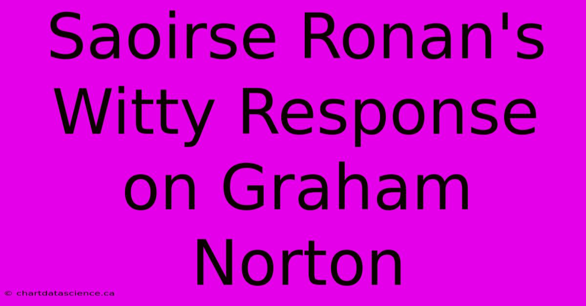 Saoirse Ronan's Witty Response On Graham Norton