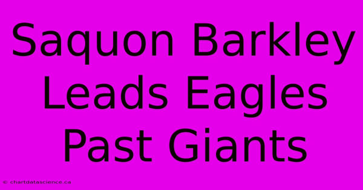 Saquon Barkley Leads Eagles Past Giants