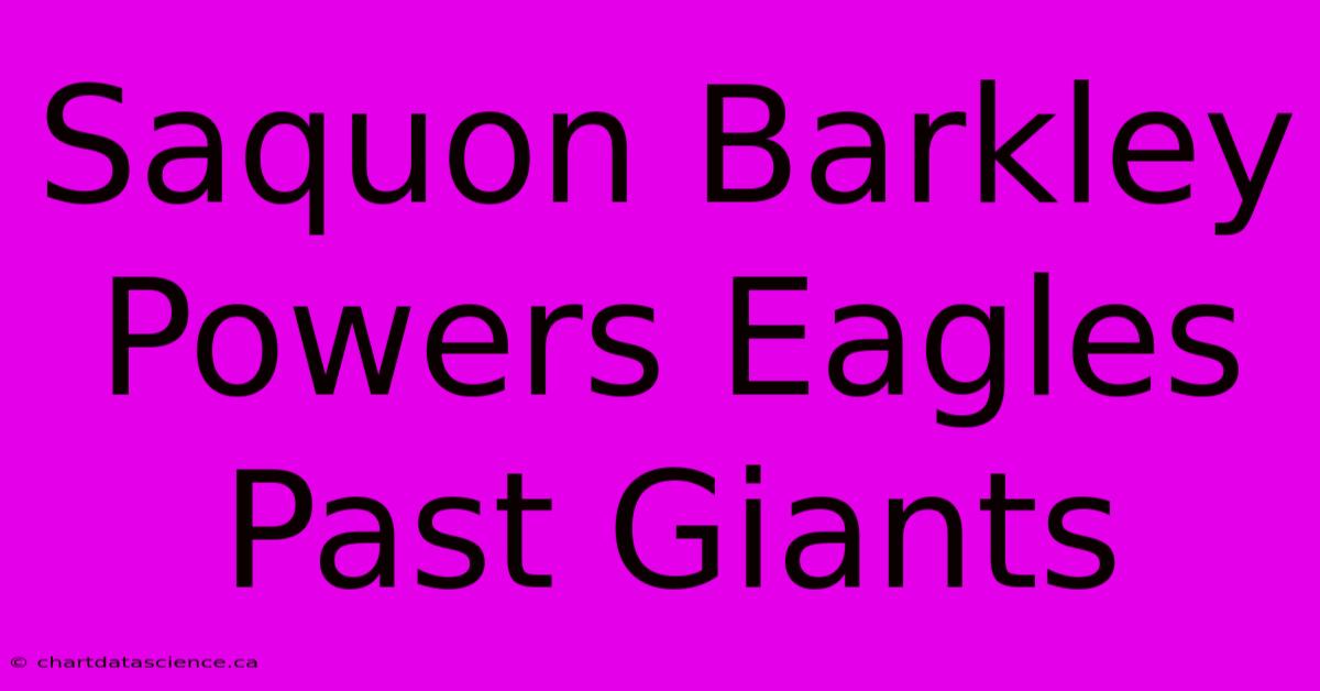 Saquon Barkley Powers Eagles Past Giants