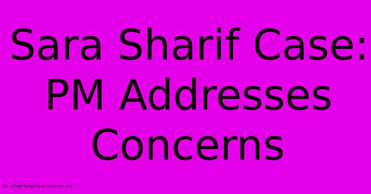 Sara Sharif Case: PM Addresses Concerns