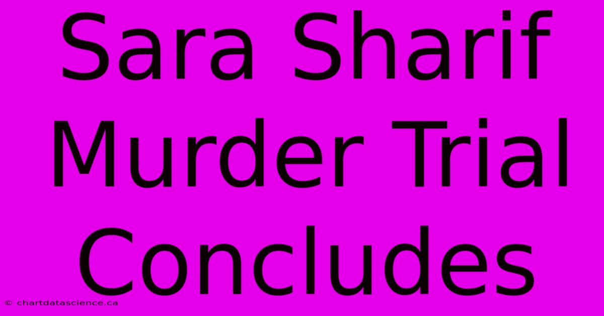 Sara Sharif Murder Trial Concludes