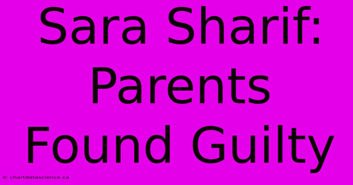 Sara Sharif: Parents Found Guilty