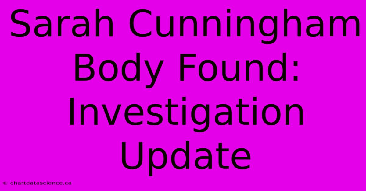 Sarah Cunningham Body Found: Investigation Update