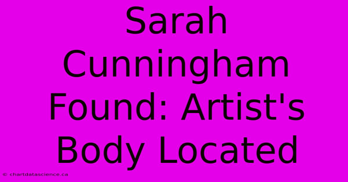 Sarah Cunningham Found: Artist's Body Located