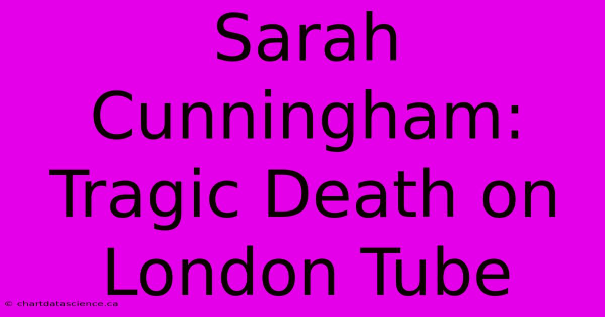 Sarah Cunningham: Tragic Death On London Tube 