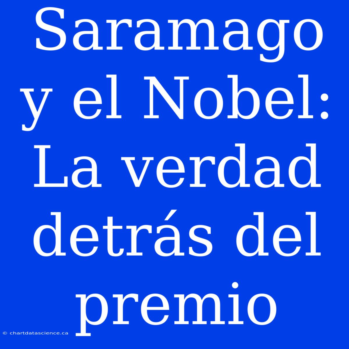 Saramago Y El Nobel: La Verdad Detrás Del Premio