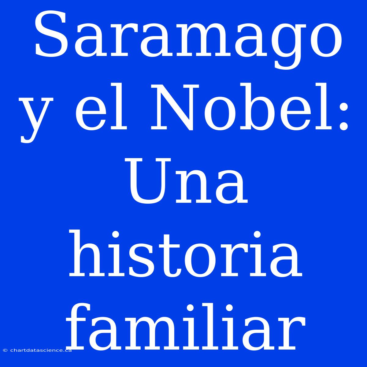 Saramago Y El Nobel: Una Historia Familiar