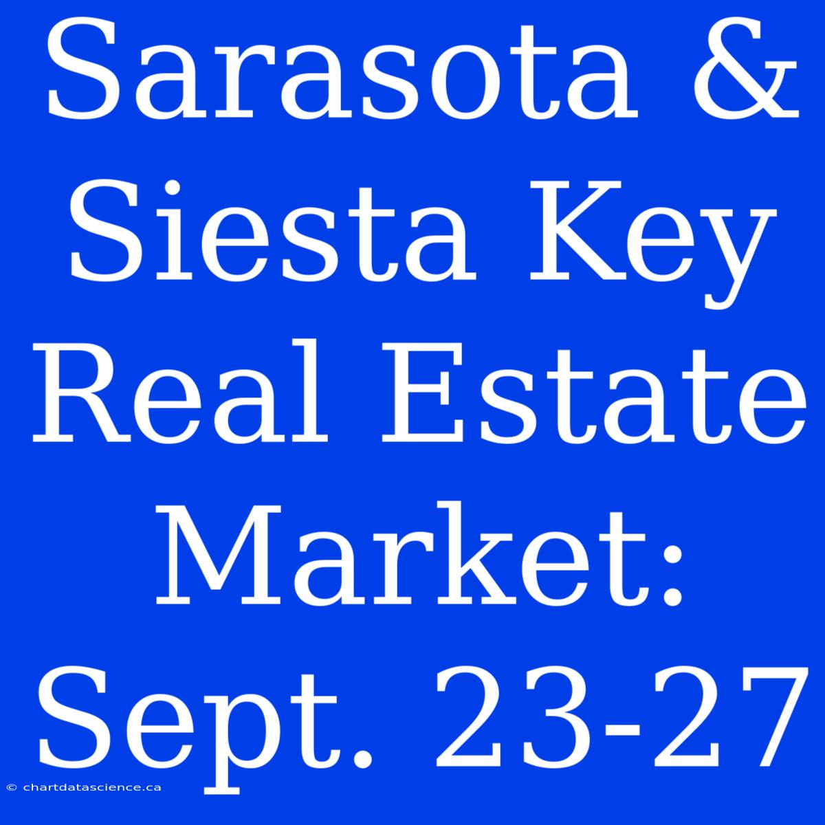 Sarasota & Siesta Key Real Estate Market: Sept. 23-27