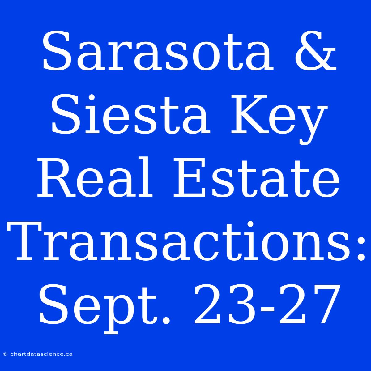 Sarasota & Siesta Key Real Estate Transactions: Sept. 23-27