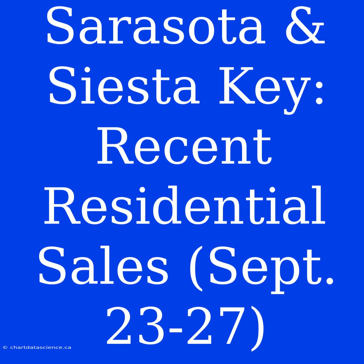 Sarasota & Siesta Key: Recent Residential Sales (Sept. 23-27)