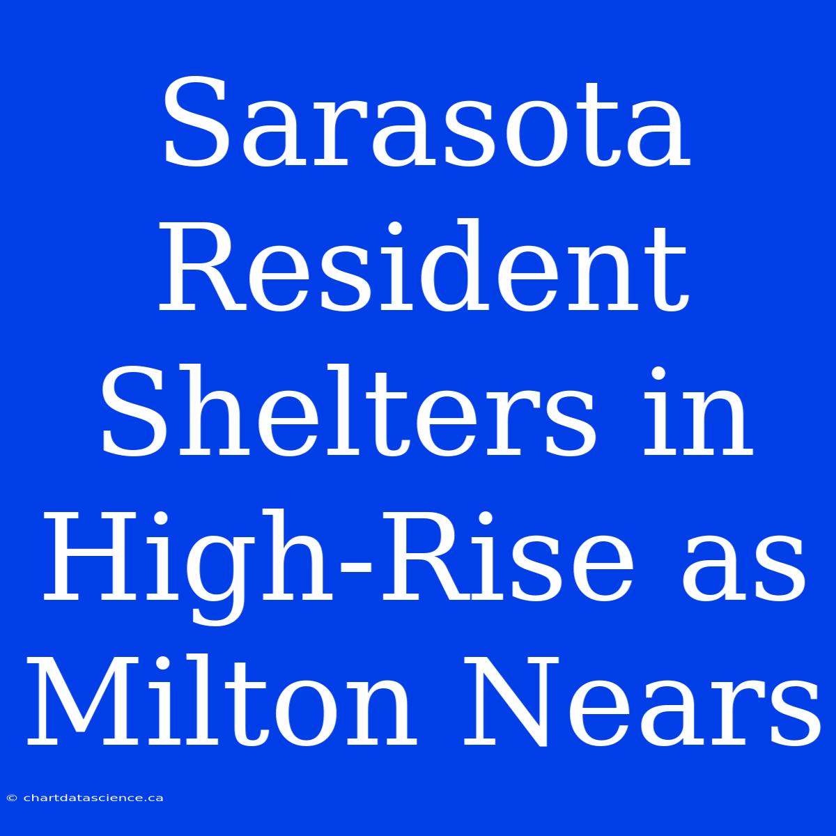 Sarasota Resident Shelters In High-Rise As Milton Nears