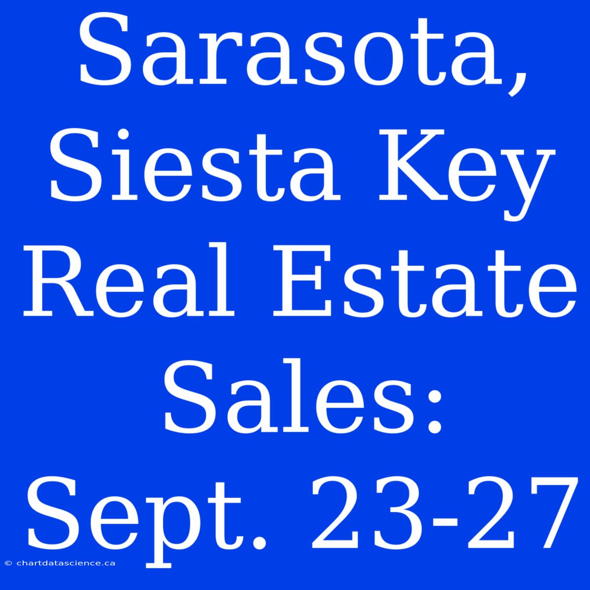 Sarasota, Siesta Key Real Estate Sales: Sept. 23-27