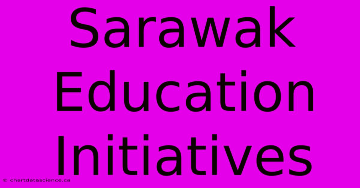 Sarawak Education Initiatives