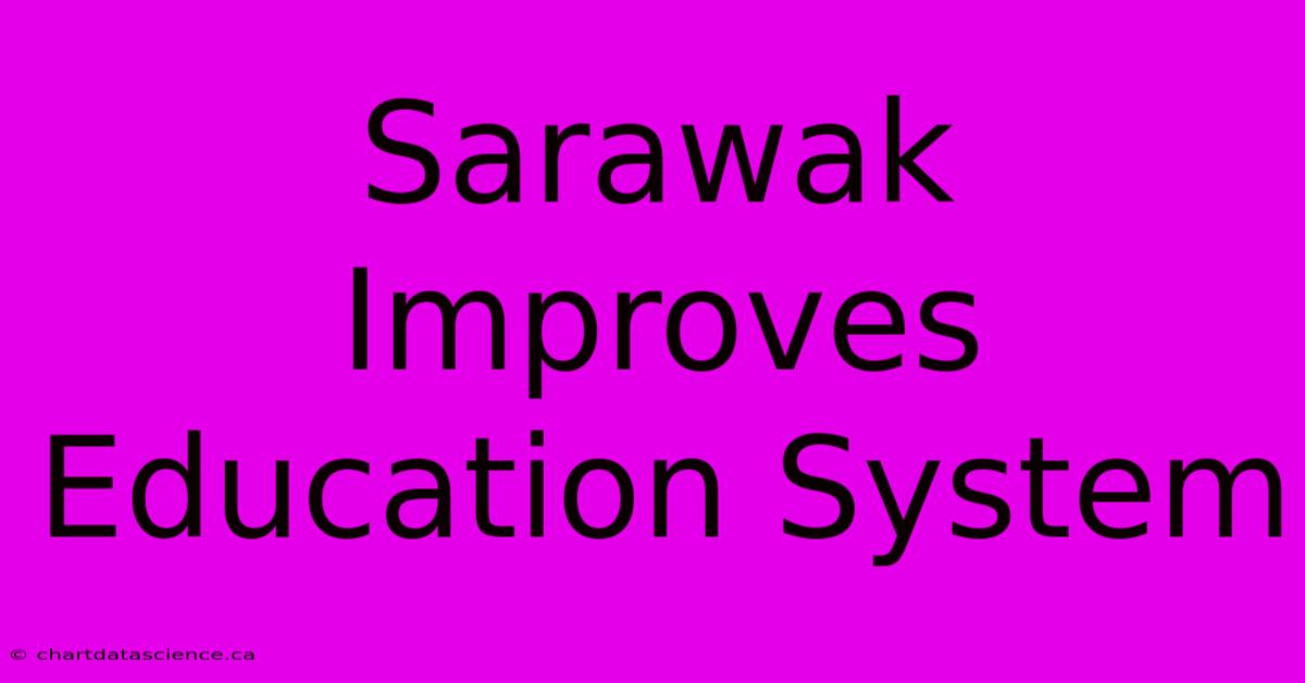 Sarawak Improves Education System