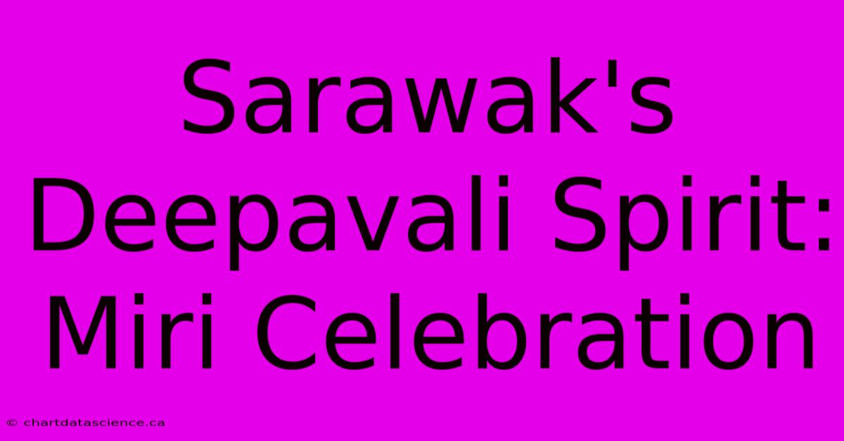 Sarawak's Deepavali Spirit: Miri Celebration