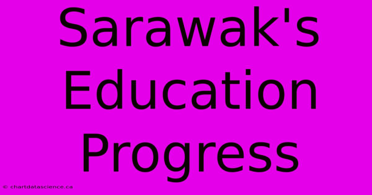 Sarawak's Education Progress