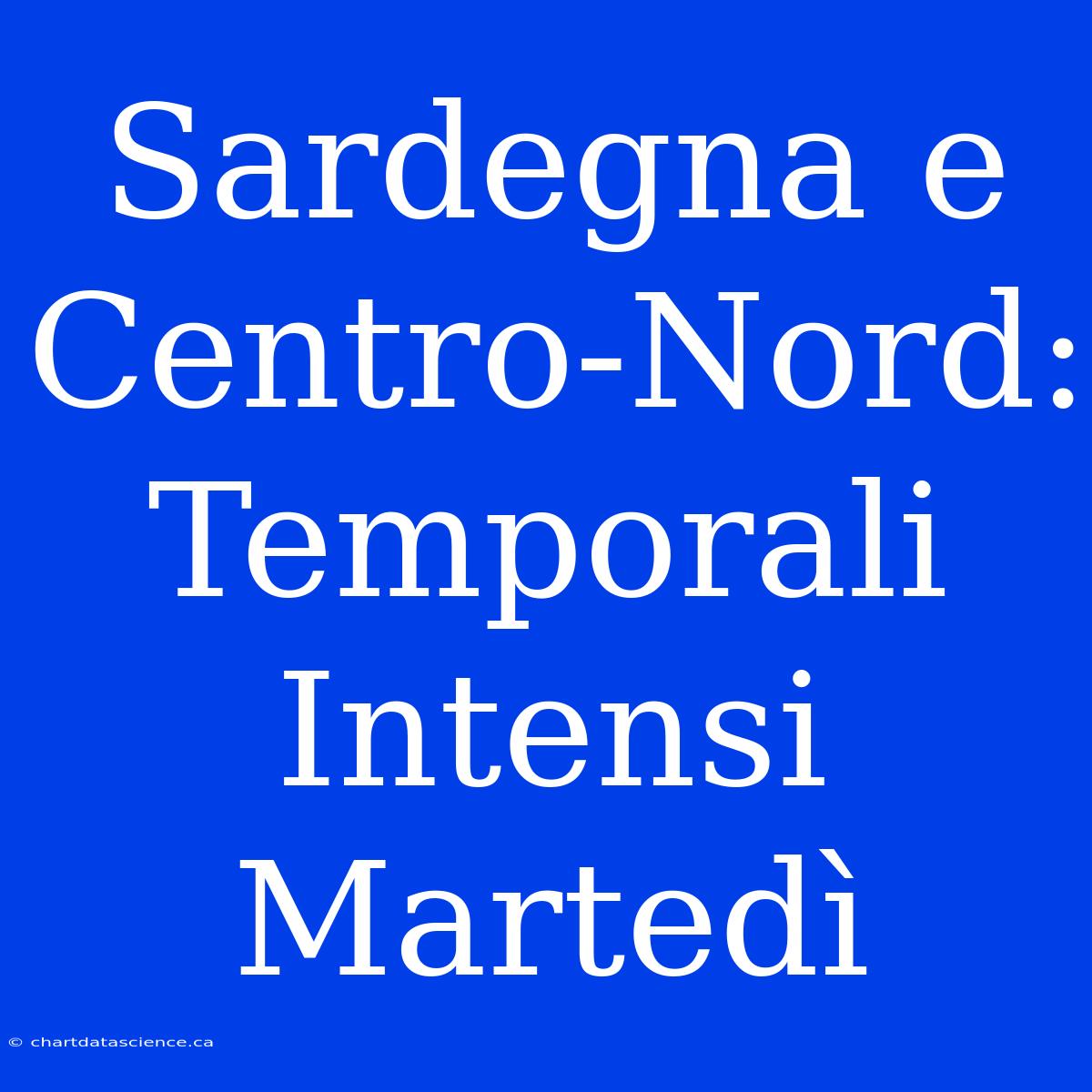 Sardegna E Centro-Nord: Temporali Intensi Martedì