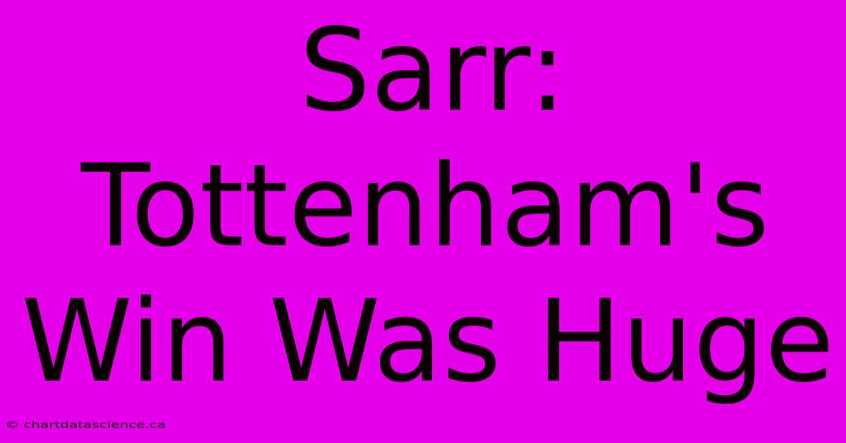 Sarr: Tottenham's Win Was Huge 