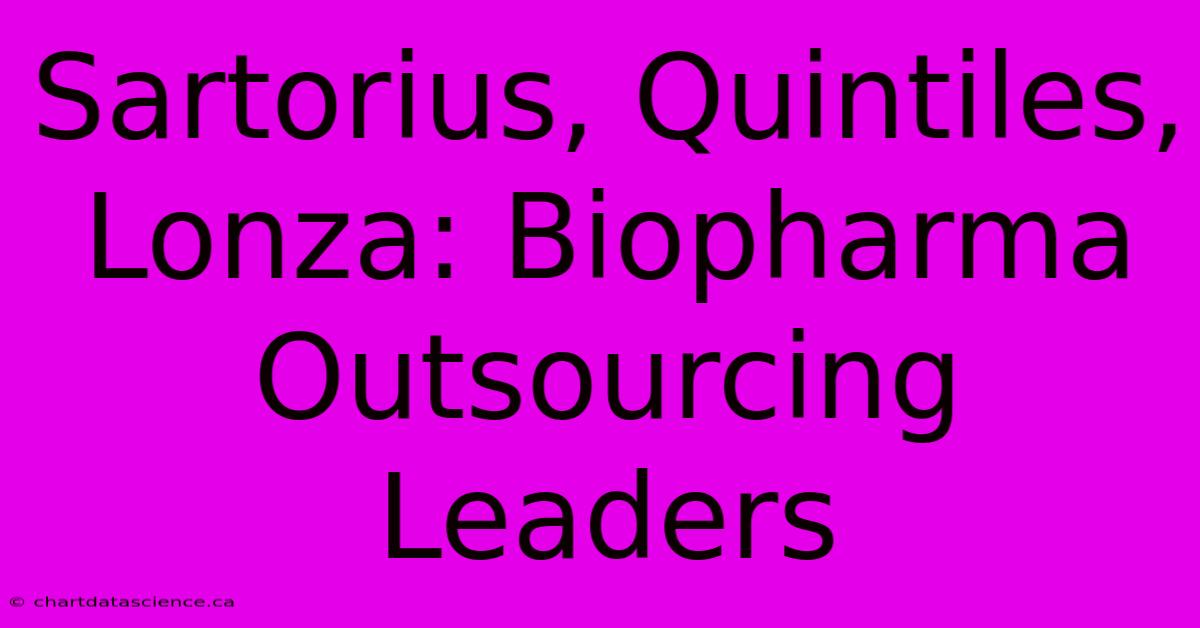 Sartorius, Quintiles, Lonza: Biopharma Outsourcing Leaders