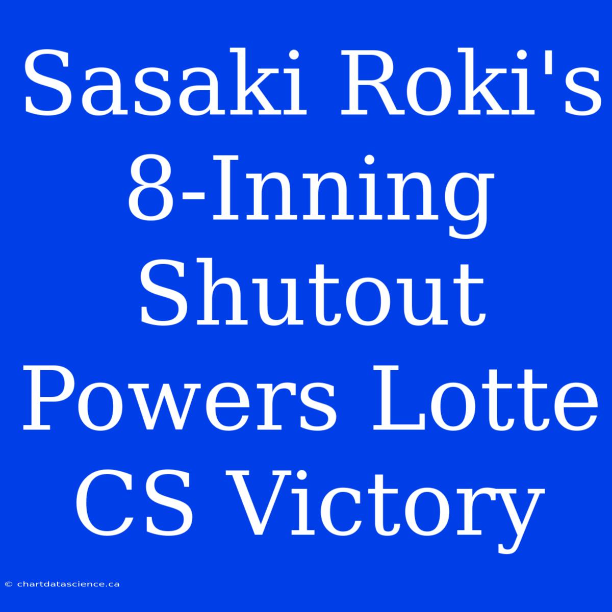 Sasaki Roki's 8-Inning Shutout Powers Lotte CS Victory