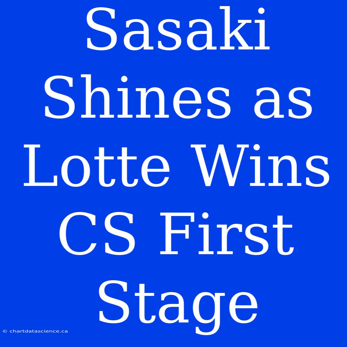 Sasaki Shines As Lotte Wins CS First Stage