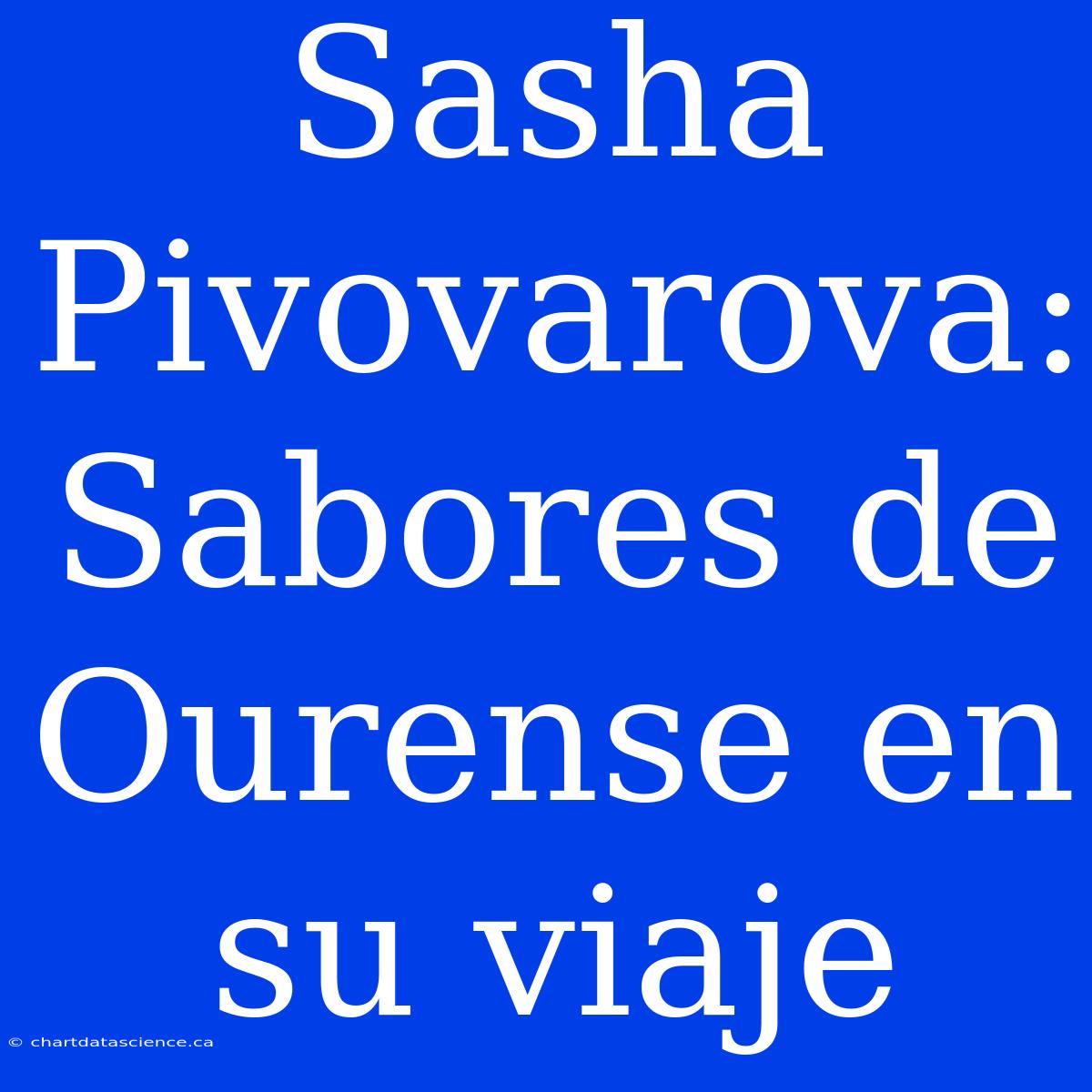 Sasha Pivovarova: Sabores De Ourense En Su Viaje