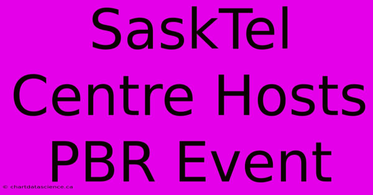 SaskTel Centre Hosts PBR Event