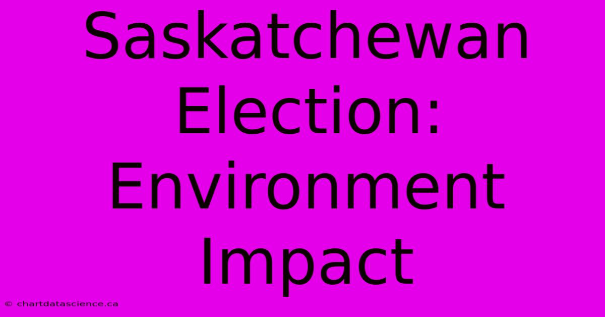 Saskatchewan Election: Environment Impact