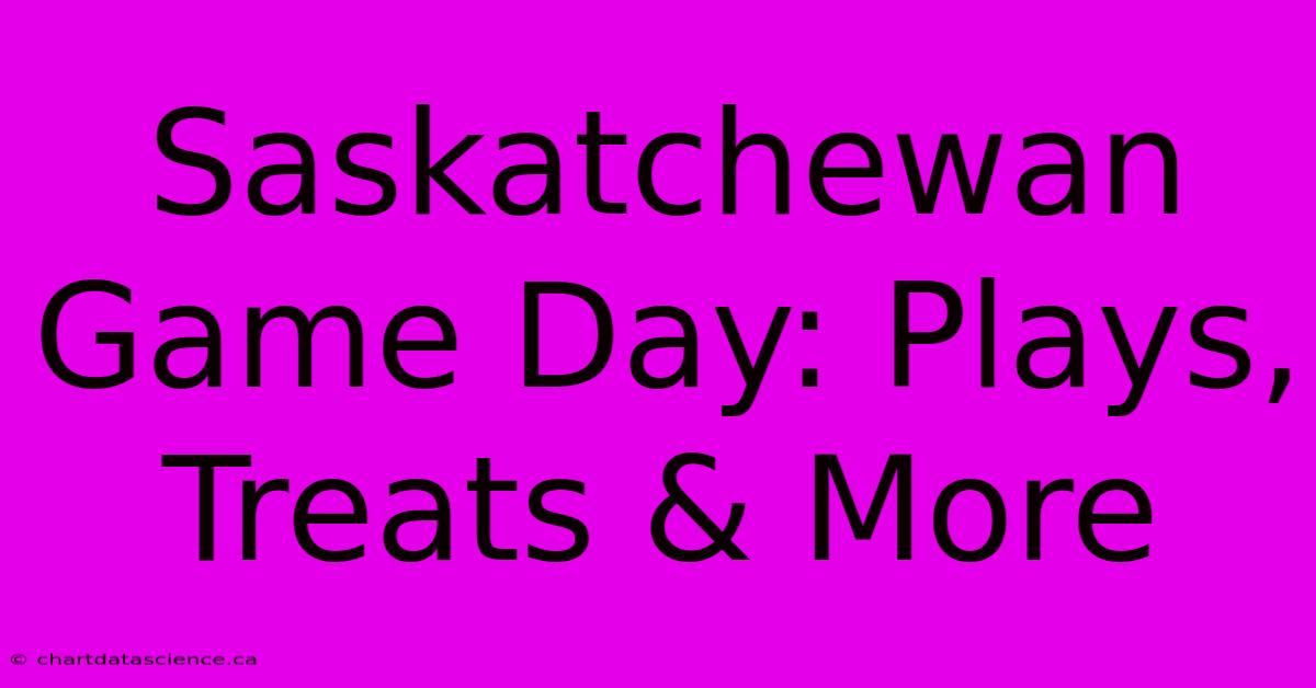 Saskatchewan Game Day: Plays, Treats & More