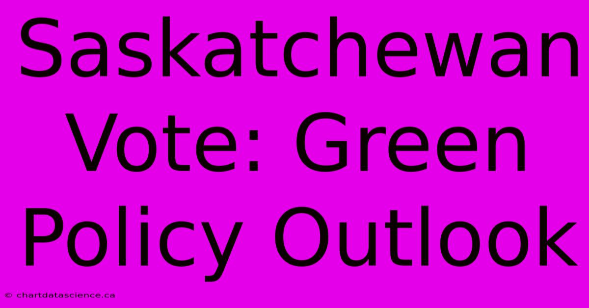 Saskatchewan Vote: Green Policy Outlook