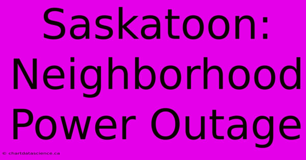 Saskatoon: Neighborhood Power Outage