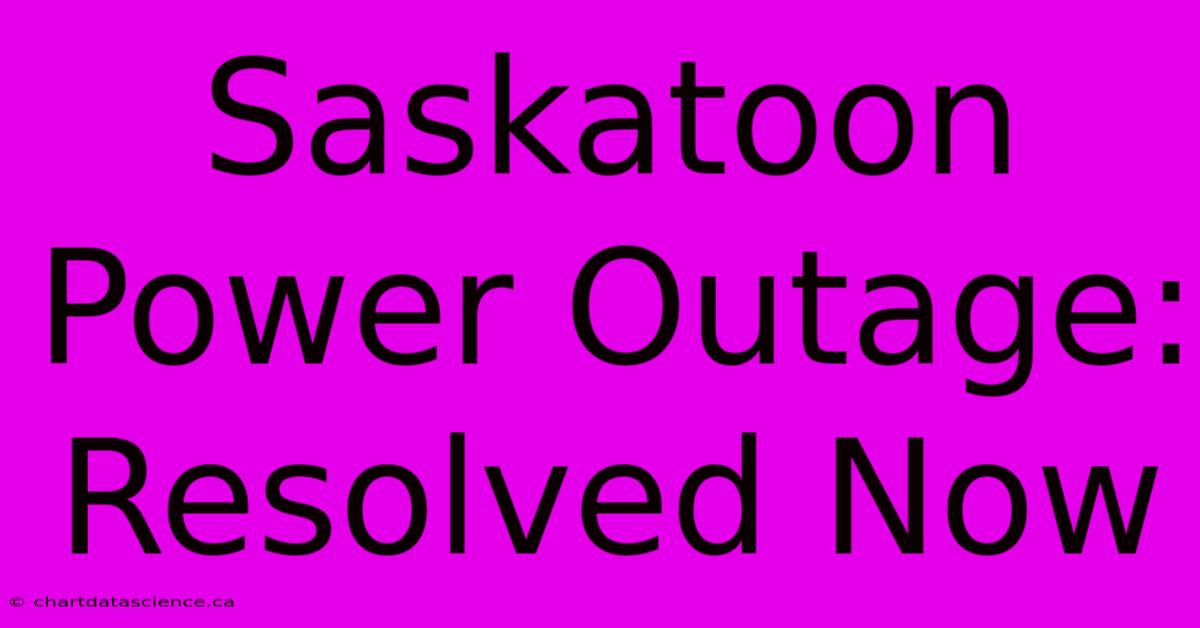 Saskatoon Power Outage: Resolved Now