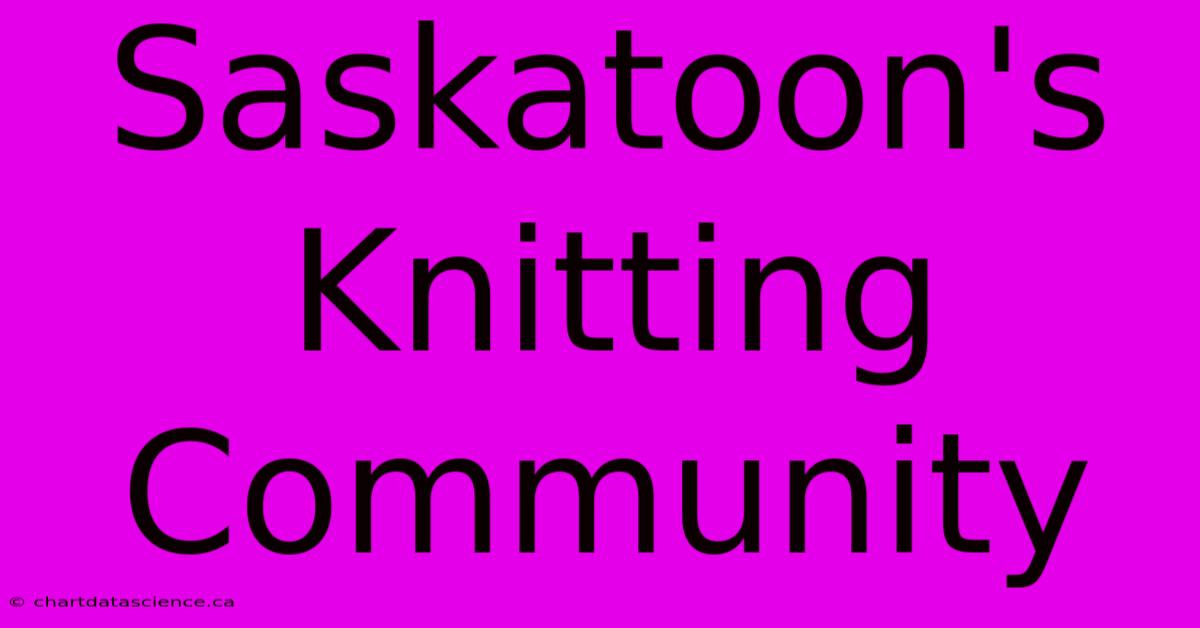 Saskatoon's Knitting Community