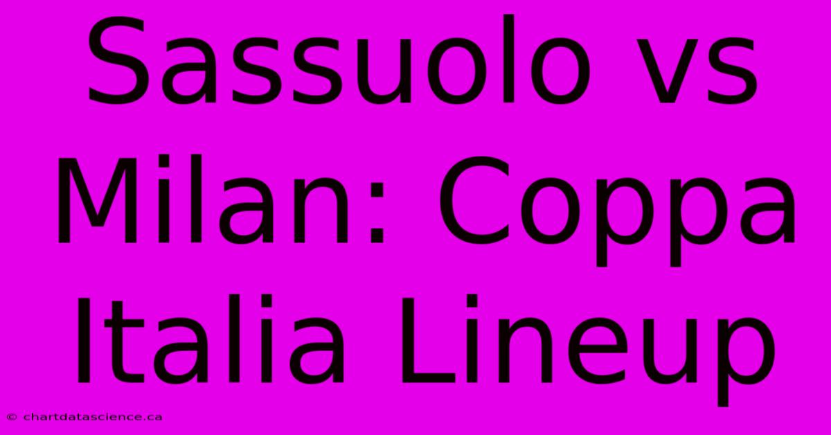 Sassuolo Vs Milan: Coppa Italia Lineup