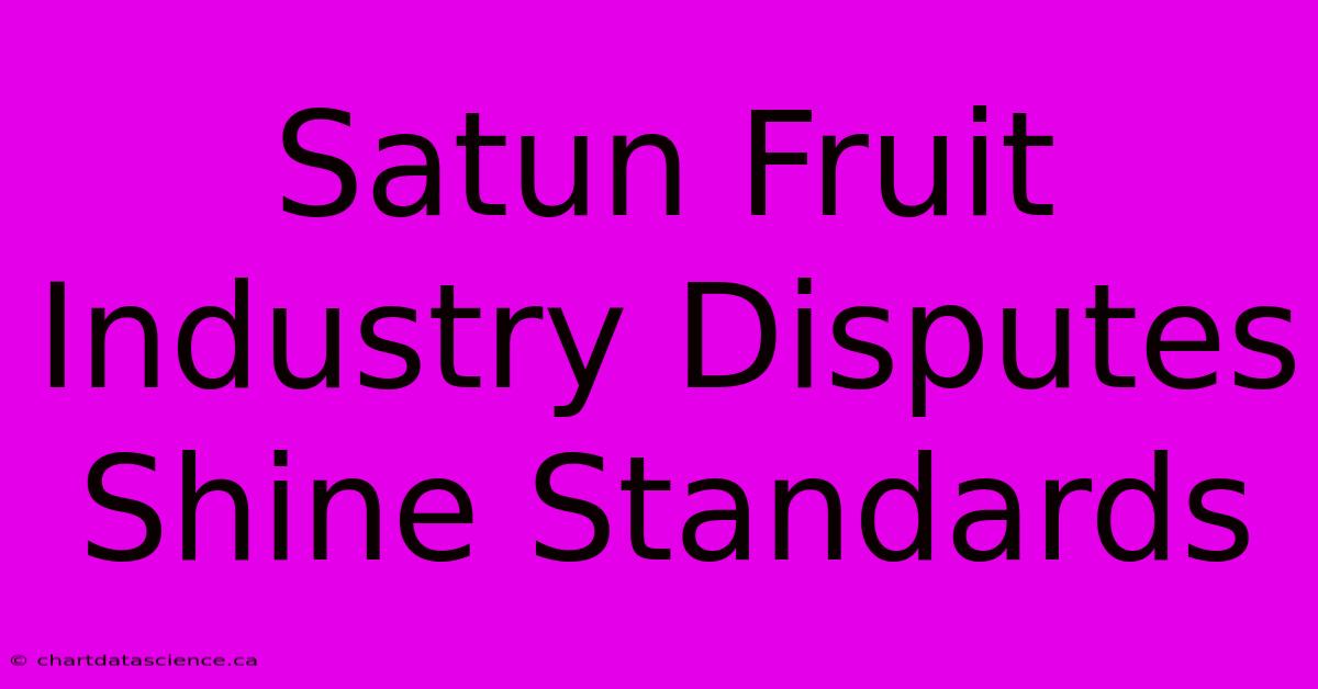 Satun Fruit Industry Disputes Shine Standards