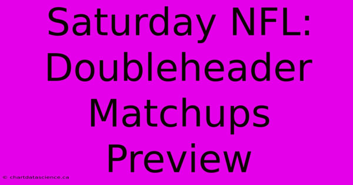 Saturday NFL:  Doubleheader Matchups Preview