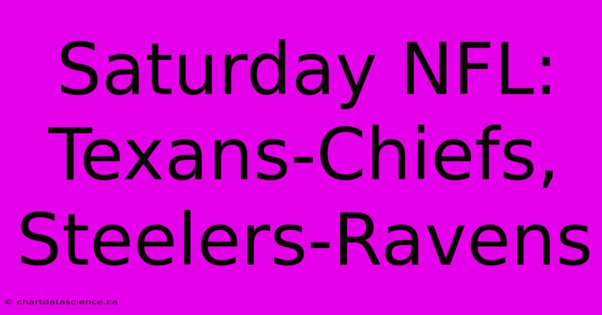 Saturday NFL: Texans-Chiefs, Steelers-Ravens