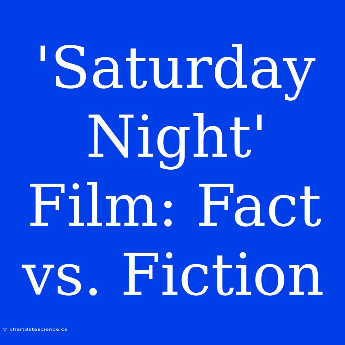 'Saturday Night' Film: Fact Vs. Fiction