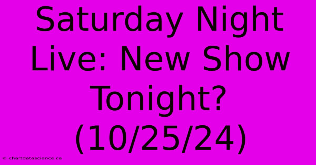 Saturday Night Live: New Show Tonight? (10/25/24) 