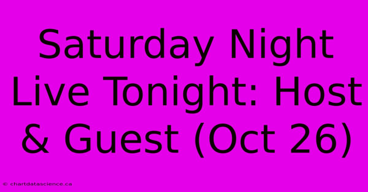 Saturday Night Live Tonight: Host & Guest (Oct 26)