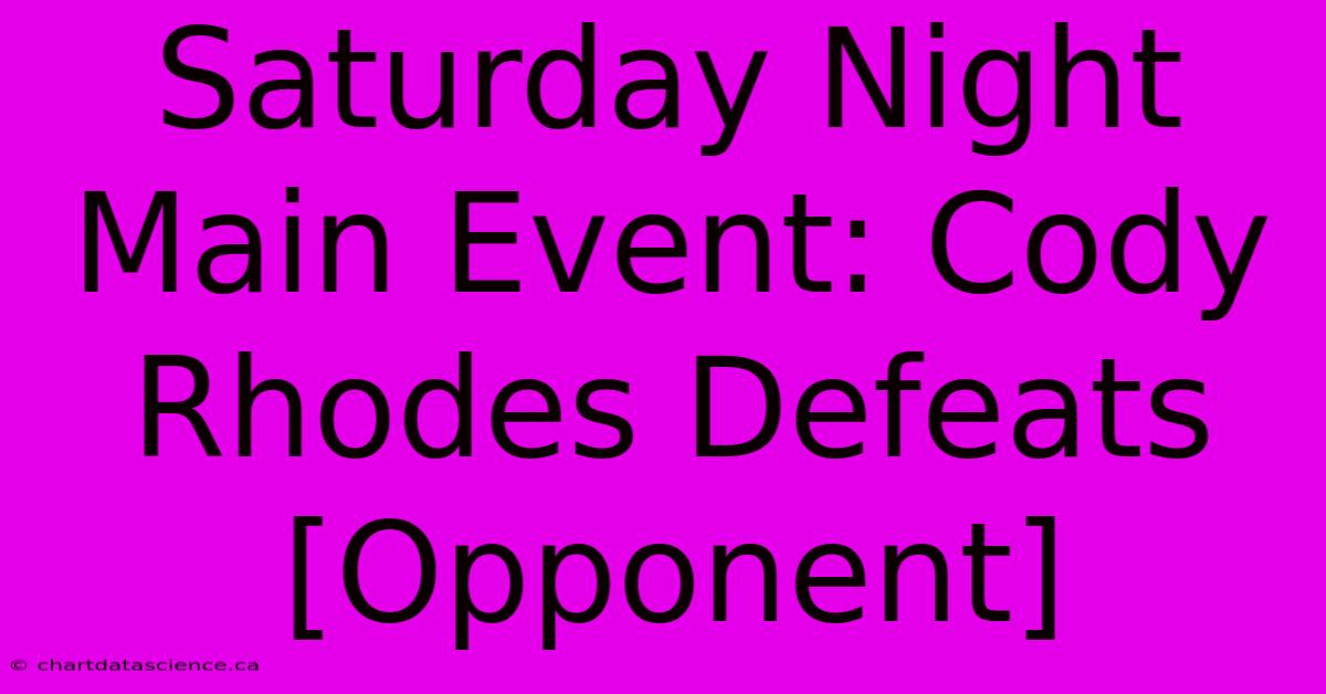 Saturday Night Main Event: Cody Rhodes Defeats [Opponent]