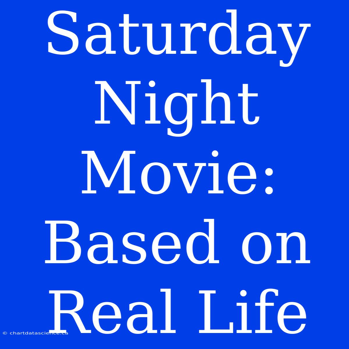 Saturday Night Movie: Based On Real Life