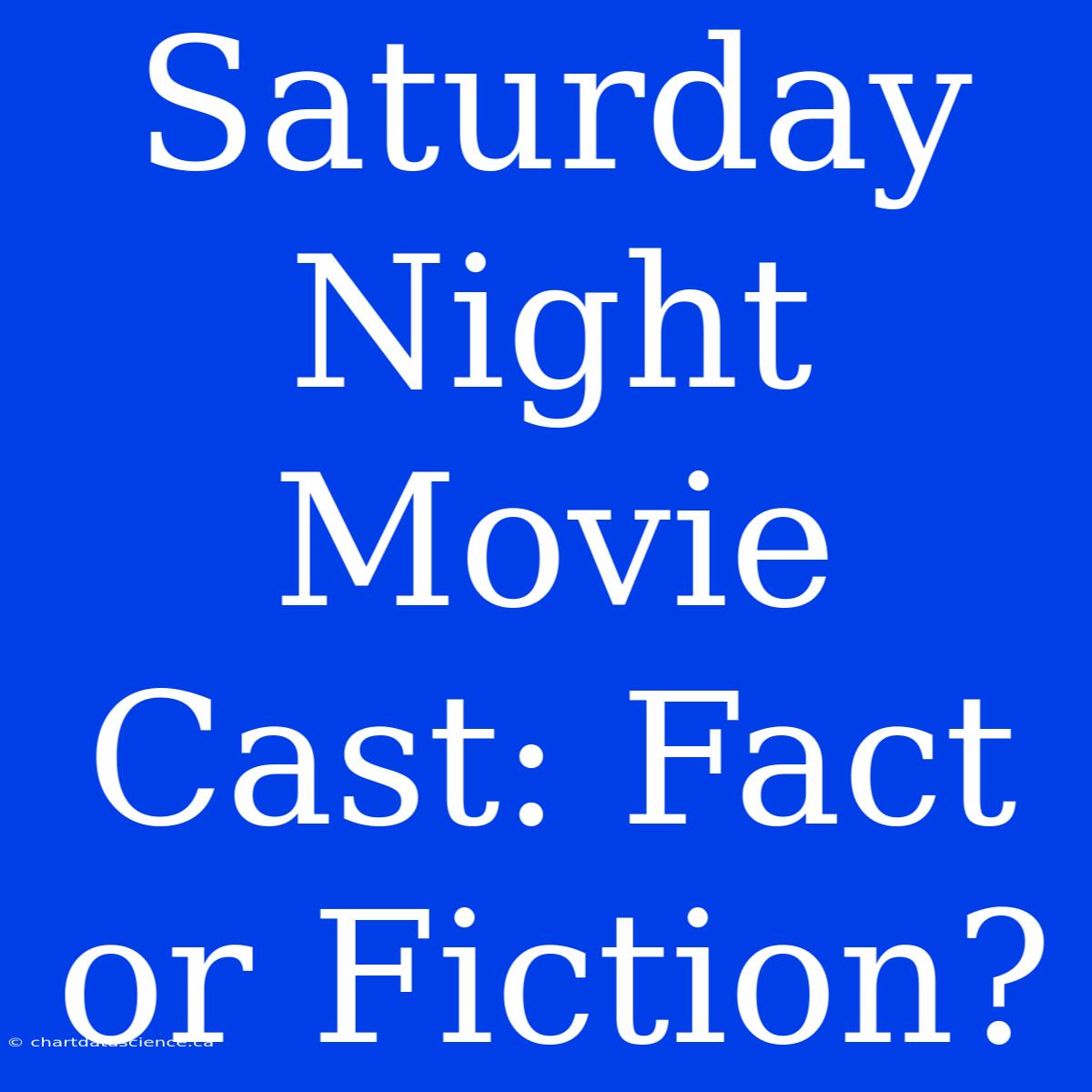 Saturday Night Movie Cast: Fact Or Fiction?