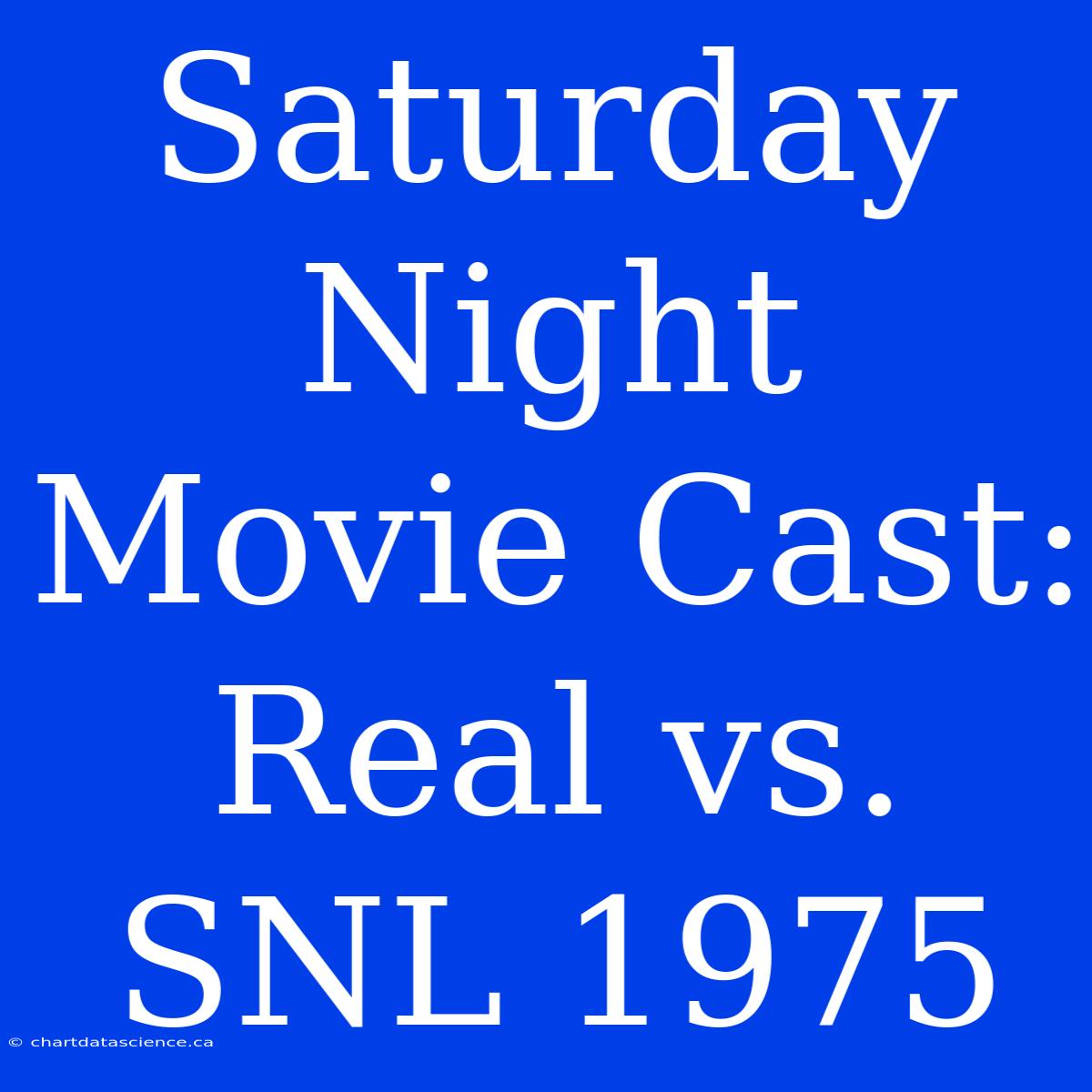 Saturday Night Movie Cast: Real Vs. SNL 1975