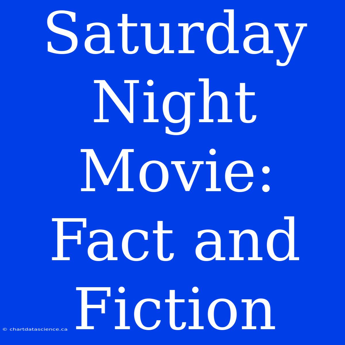 Saturday Night Movie: Fact And Fiction