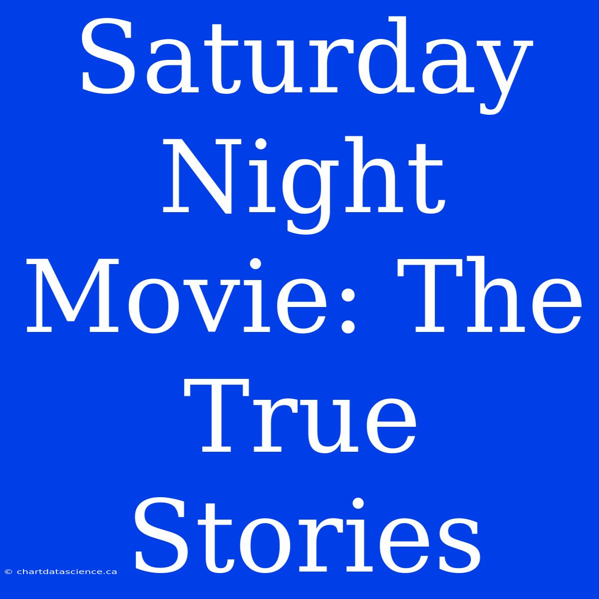 Saturday Night Movie: The True Stories