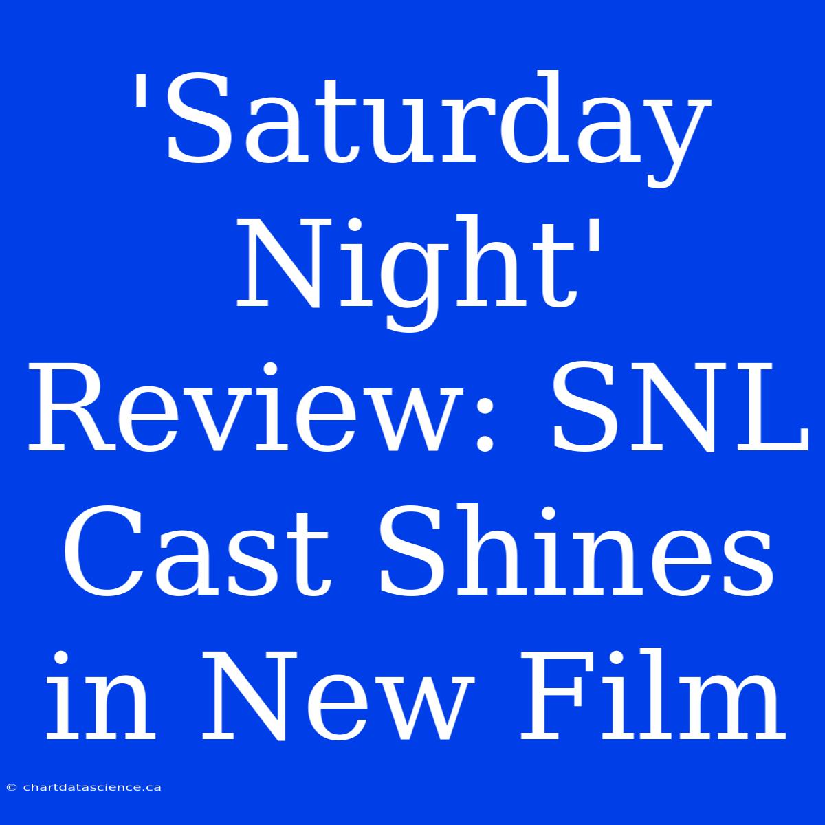 'Saturday Night' Review: SNL Cast Shines In New Film