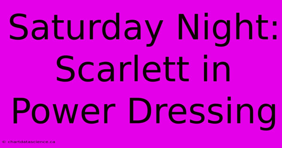 Saturday Night: Scarlett In Power Dressing