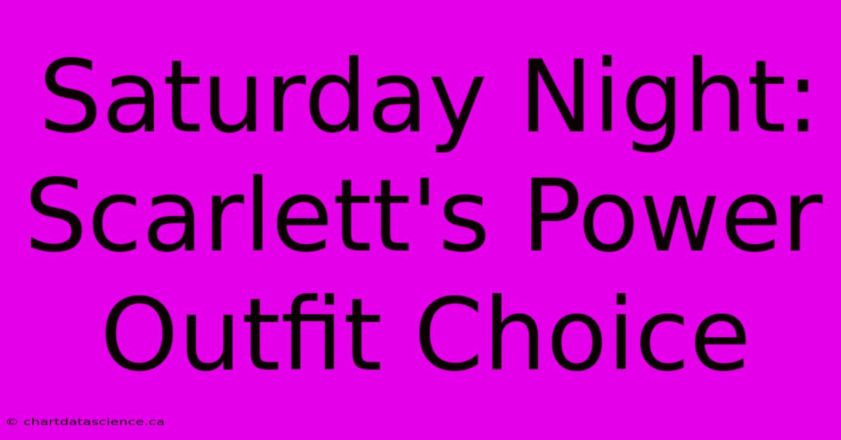 Saturday Night: Scarlett's Power Outfit Choice