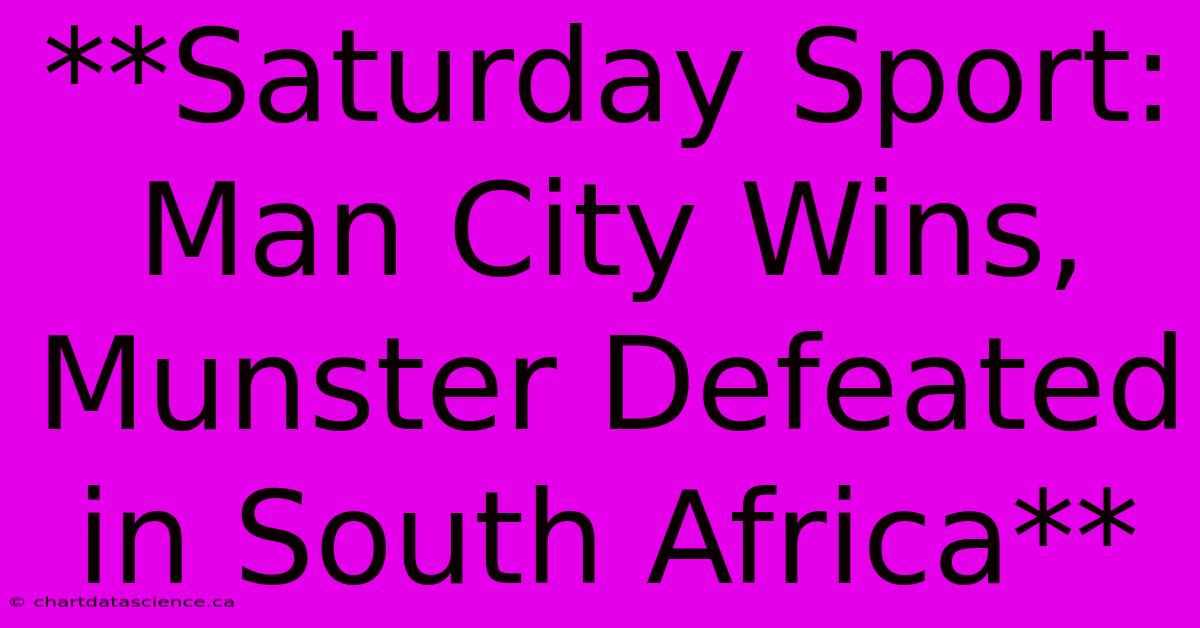 **Saturday Sport: Man City Wins, Munster Defeated In South Africa** 